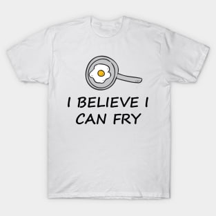 I Believe I can Fry T-Shirt